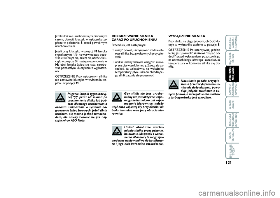 FIAT SCUDO 2014 Instrukcja obsługi (in Polish) 121
BEZPIECZE-
ŃSTWOLAMPKI SY-
GNALIZACYJNE
I KOMUNIKATYW RAZIE
AWA R I IOBSŁUGA I
PIELĘGNACJA
SAMOCHODUDANE
TECHNICZNESPIS ALFABE-
TYCZNYDESKA ROZ-
DZIELCZA I
STEROWANIAIURUCHOMIE-
NIE I JAZDA
Je FIAT SCUDO 2014 Instrukcja obsługi (in Polish) 121
BEZPIECZE-
ŃSTWOLAMPKI SY-
GNALIZACYJNE
I KOMUNIKATYW RAZIE
AWA R I IOBSŁUGA I
PIELĘGNACJA
SAMOCHODUDANE
TECHNICZNESPIS ALFABE-
TYCZNYDESKA ROZ-
DZIELCZA I
STEROWANIAIURUCHOMIE-
NIE I JAZDA
Je