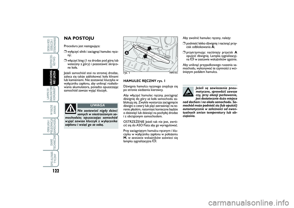 FIAT SCUDO 2014 Instrukcja obsługi (in Polish) 122BEZPIECZE-
ŃSTWOLAMPKI SY-
GNALIZACYJNE
I KOMUNIKATY
W RAZIE
AWA R I IOBSŁUGA I
PIELĘGNACJA
SAMOCHODUDANE
TECHNICZNESPIS ALFABE-
TYCZNYDESKA ROZ-
DZIELCZA I
STEROWANIAIURUCHOMIE-
NIE I JAZDA
HAM FIAT SCUDO 2014 Instrukcja obsługi (in Polish) 122BEZPIECZE-
ŃSTWOLAMPKI SY-
GNALIZACYJNE
I KOMUNIKATY
W RAZIE
AWA R I IOBSŁUGA I
PIELĘGNACJA
SAMOCHODUDANE
TECHNICZNESPIS ALFABE-
TYCZNYDESKA ROZ-
DZIELCZA I
STEROWANIAIURUCHOMIE-
NIE I JAZDA
HAM