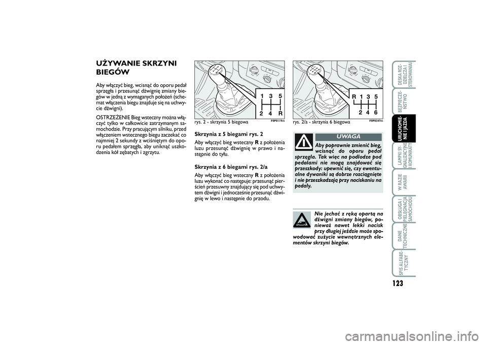 FIAT SCUDO 2014 Instrukcja obsługi (in Polish) 123
BEZPIECZE-
ŃSTWOLAMPKI SY-
GNALIZACYJNE
I KOMUNIKATYW RAZIE
AWA R I IOBSŁUGA I
PIELĘGNACJA
SAMOCHODUDANE
TECHNICZNESPIS ALFABE-
TYCZNYDESKA ROZ-
DZIELCZA I
STEROWANIAIURUCHOMIE-
NIE I JAZDA
UŻ FIAT SCUDO 2014 Instrukcja obsługi (in Polish) 123
BEZPIECZE-
ŃSTWOLAMPKI SY-
GNALIZACYJNE
I KOMUNIKATYW RAZIE
AWA R I IOBSŁUGA I
PIELĘGNACJA
SAMOCHODUDANE
TECHNICZNESPIS ALFABE-
TYCZNYDESKA ROZ-
DZIELCZA I
STEROWANIAIURUCHOMIE-
NIE I JAZDA
UŻ