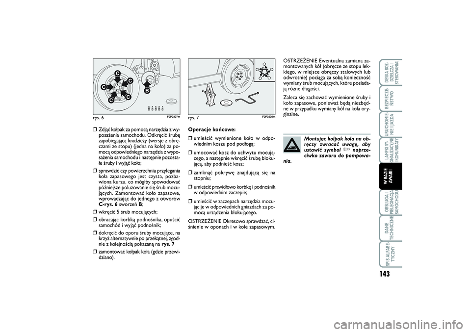 FIAT SCUDO 2014 Instrukcja obsługi (in Polish) 143
LAMPKI SY-
GNALIZACYJNE
I KOMUNIKATYOBSŁUGA I
PIELĘGNACJA
SAMOCHODUDANE
TECHNICZNESPIS ALFABE-
TYCZNYDESKA ROZ-
DZIELCZA I
STEROWANIAIBEZPIECZE-
ŃSTWOURUCHOMIE-
NIE I JAZDAW RAZIE
AWA R I I
❒ FIAT SCUDO 2014 Instrukcja obsługi (in Polish) 143
LAMPKI SY-
GNALIZACYJNE
I KOMUNIKATYOBSŁUGA I
PIELĘGNACJA
SAMOCHODUDANE
TECHNICZNESPIS ALFABE-
TYCZNYDESKA ROZ-
DZIELCZA I
STEROWANIAIBEZPIECZE-
ŃSTWOURUCHOMIE-
NIE I JAZDAW RAZIE
AWA R I I
❒