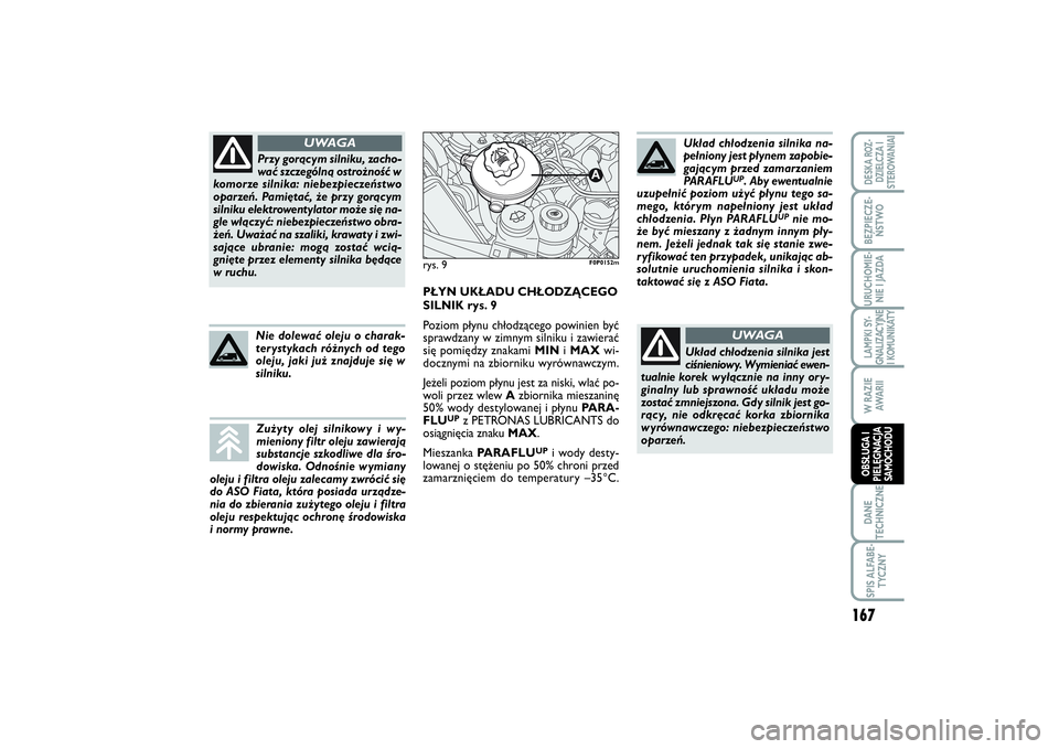 FIAT SCUDO 2014 Instrukcja obsługi (in Polish) Przy gorącym silniku, zacho-
wać szczególną ostrożność w
komorze silnika: niebezpieczeństwo
oparzeń. Pamiętać, że przy gorącym
silniku elektrowentylator może się na-
gle włączyć: nie FIAT SCUDO 2014 Instrukcja obsługi (in Polish) Przy gorącym silniku, zacho-
wać szczególną ostrożność w
komorze silnika: niebezpieczeństwo
oparzeń. Pamiętać, że przy gorącym
silniku elektrowentylator może się na-
gle włączyć: nie