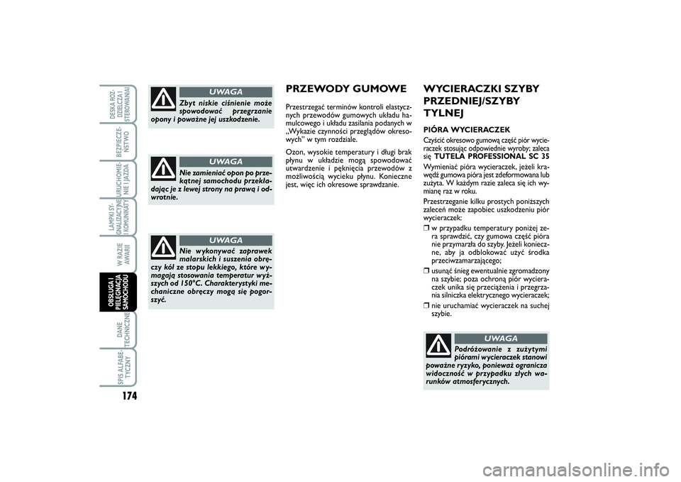 FIAT SCUDO 2014 Instrukcja obsługi (in Polish) WYCIERACZKI SZYBY
PRZEDNIEJ/SZYBY
TYLNEJPIÓRA WYCIERACZEKCzyścić okresowo gumową część piór wycie-
raczek stosując odpowiednie wyroby; zaleca
się TUTELA PROFESSIONAL SC 35Wymieniać pióra w FIAT SCUDO 2014 Instrukcja obsługi (in Polish) WYCIERACZKI SZYBY
PRZEDNIEJ/SZYBY
TYLNEJPIÓRA WYCIERACZEKCzyścić okresowo gumową część piór wycie-
raczek stosując odpowiednie wyroby; zaleca
się TUTELA PROFESSIONAL SC 35Wymieniać pióra w