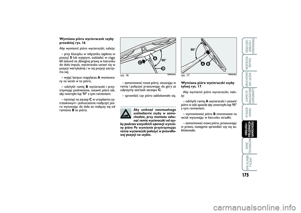 FIAT SCUDO 2014 Instrukcja obsługi (in Polish) Aby uniknąć ewentualnego
uszkodzenia szyby w samo-
chodzie, przy montażu odsu-
nąć ramię wycieraczki od szy-
by podczas wszystkich operacji wymia-
ny pióra Po wymianie przytrzymując
ramię wyc FIAT SCUDO 2014 Instrukcja obsługi (in Polish) Aby uniknąć ewentualnego
uszkodzenia szyby w samo-
chodzie, przy montażu odsu-
nąć ramię wycieraczki od szy-
by podczas wszystkich operacji wymia-
ny pióra Po wymianie przytrzymując
ramię wyc