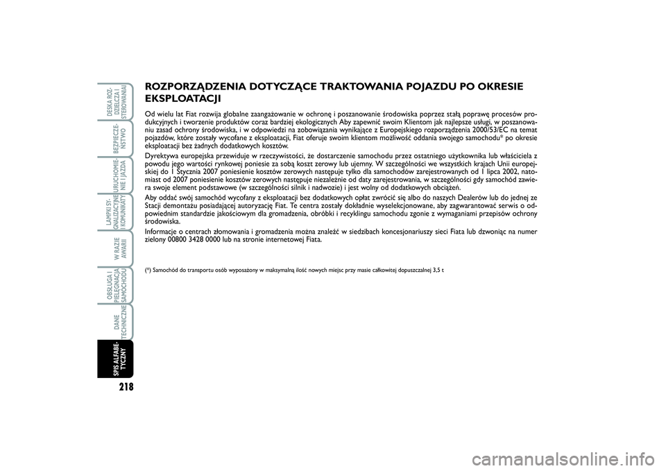 FIAT SCUDO 2014  Instrukcja obsługi (in Polish) 218LAMPKI SY-
GNALIZACYJNE
I KOMUNIKATYDESKA ROZ-
DZIELCZA I
STEROWANIAIBEZPIECZE-
ŃSTWOURUCHOMIE-
NIE I JAZDAW RAZIE
AWA R I IOBSŁUGA I
PIELĘGNACJA
SAMOCHODUDANE
TECHNICZNESPIS ALFABE-
TYCZNY
Pagi