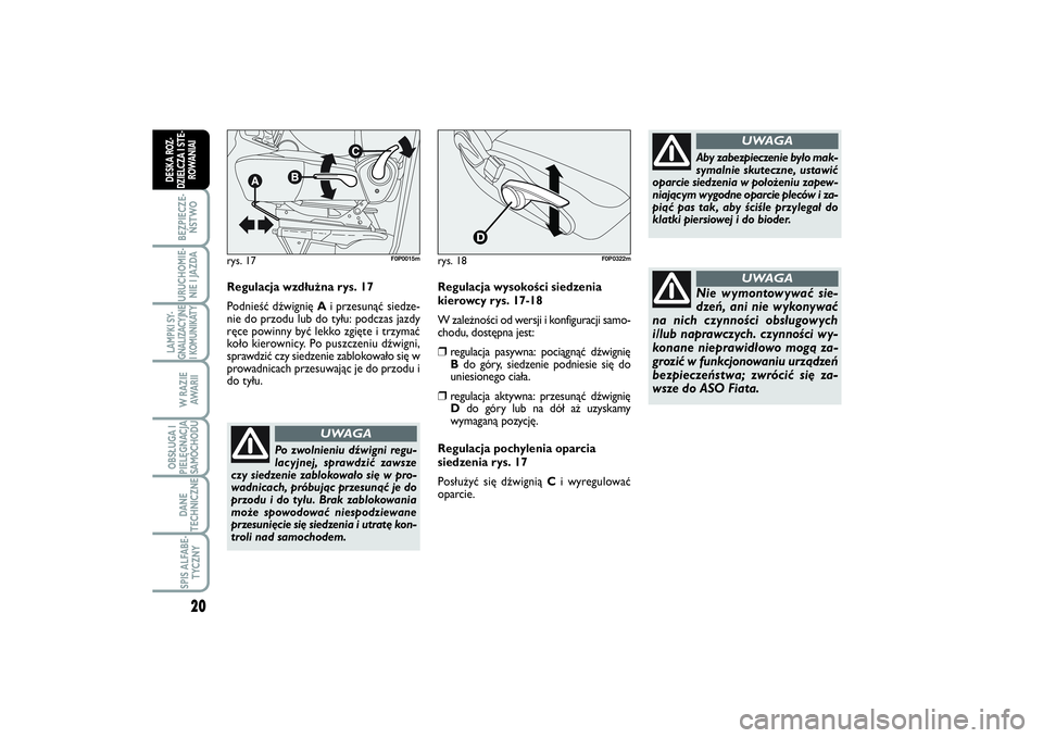 FIAT SCUDO 2014  Instrukcja obsługi (in Polish) 20BEZPIECZE-
ŃSTWOURUCHOMIE-
NIE I JAZDALAMPKI SY-
GNALIZACYJNE
I KOMUNIKATY
W RAZIE
AWA R I IOBSŁUGA I
PIELĘGNACJA
SAMOCHODUDANE
TECHNICZNESPIS ALFABE-
TYCZNY
DESKA ROZ-
DZIELCZA I STE-
ROWANIAI
R