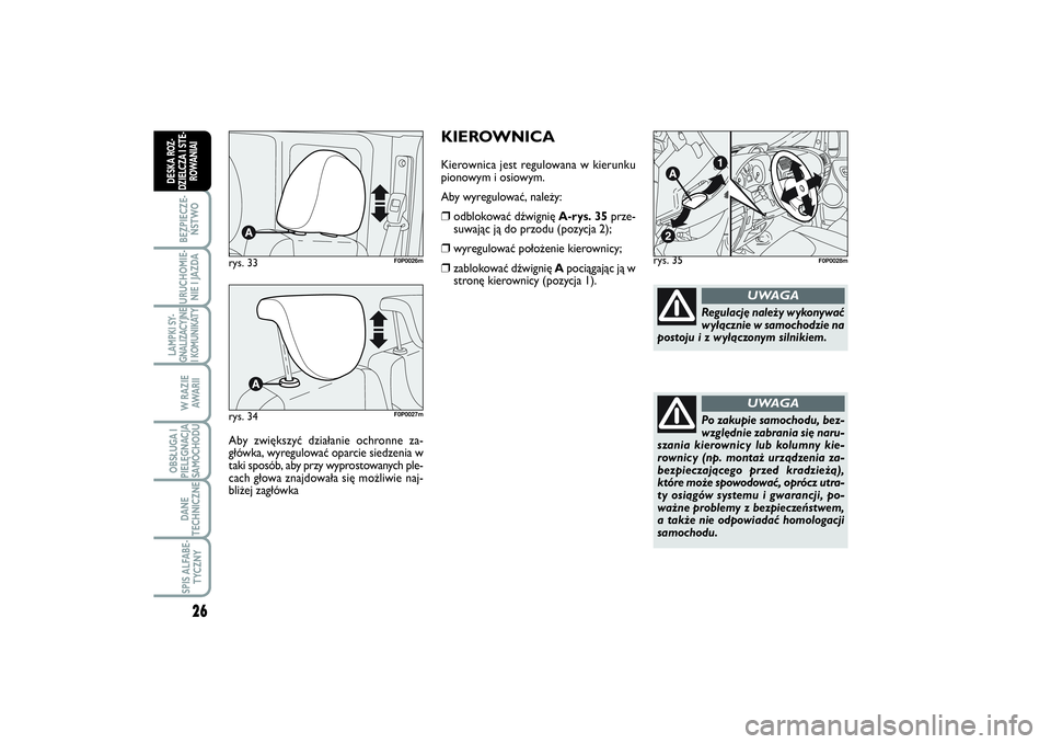 FIAT SCUDO 2014  Instrukcja obsługi (in Polish) 26BEZPIECZE-
ŃSTWOURUCHOMIE-
NIE I JAZDALAMPKI SY-
GNALIZACYJNE
I KOMUNIKATY
W RAZIE
AWA R I IOBSŁUGA I
PIELĘGNACJA
SAMOCHODUDANE
TECHNICZNESPIS ALFABE-
TYCZNY
DESKA ROZ-
DZIELCZA I STE-
ROWANIAI
K