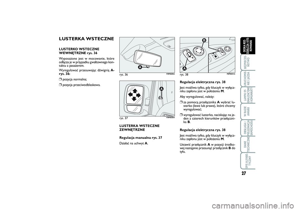 FIAT SCUDO 2014  Instrukcja obsługi (in Polish) 27
BEZPIECZE-
ŃSTWOURUCHOMIE-
NIE I JAZDALAMPKI SY-
GNALIZACYJNE
I KOMUNIKATYW RAZIE
AWA R I IOBSŁUGA I
PIELĘGNACJA
SAMOCHODUDANE
TECHNICZNESPIS ALFABE-
TYCZNYDESKA ROZ-
DZIELCZA I STE-
ROWANIAI
LU