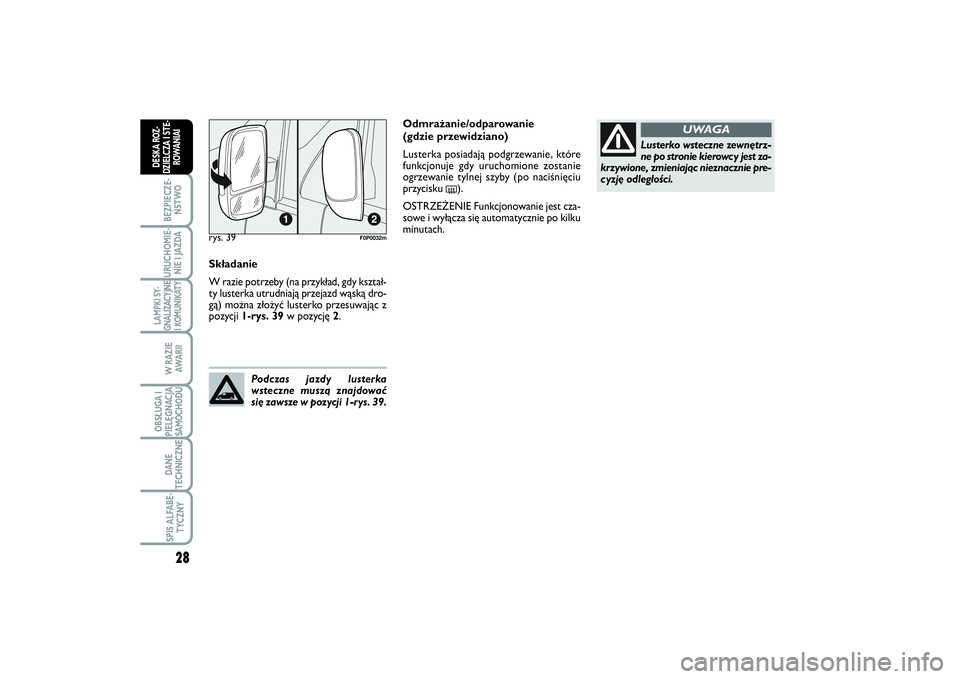 FIAT SCUDO 2014  Instrukcja obsługi (in Polish) 28BEZPIECZE-
ŃSTWOURUCHOMIE-
NIE I JAZDALAMPKI SY-
GNALIZACYJNE
I KOMUNIKATY
W RAZIE
AWA R I IOBSŁUGA I
PIELĘGNACJA
SAMOCHODUDANE
TECHNICZNESPIS ALFABE-
TYCZNY
DESKA ROZ-
DZIELCZA I STE-
ROWANIAI
S