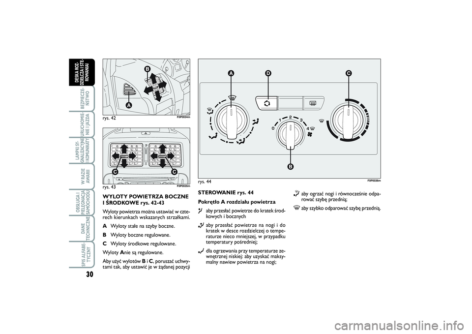 FIAT SCUDO 2014  Instrukcja obsługi (in Polish) 30BEZPIECZE-
ŃSTWOURUCHOMIE-
NIE I JAZDALAMPKI SY-
GNALIZACYJNE
I KOMUNIKATY
W RAZIE
AWA R I IOBSŁUGA I
PIELĘGNACJA
SAMOCHODUDANE
TECHNICZNESPIS ALFABE-
TYCZNY
DESKA ROZ-
DZIELCZA I STE-
ROWANIAI
S