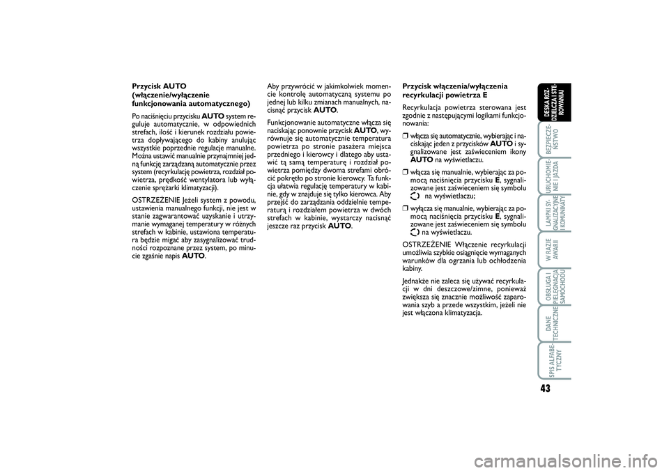FIAT SCUDO 2014  Instrukcja obsługi (in Polish) 43
BEZPIECZE-
ŃSTWOURUCHOMIE-
NIE I JAZDALAMPKI SY-
GNALIZACYJNE
I KOMUNIKATYW RAZIE
AWA R I IOBSŁUGA I
PIELĘGNACJA
SAMOCHODUDANE
TECHNICZNESPIS ALFABE-
TYCZNYDESKA ROZ-
DZIELCZA I STE-
ROWANIAI
Pr