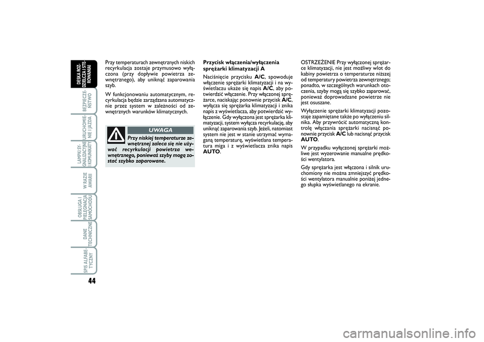 FIAT SCUDO 2014  Instrukcja obsługi (in Polish) 44BEZPIECZE-
ŃSTWOURUCHOMIE-
NIE I JAZDALAMPKI SY-
GNALIZACYJNE
I KOMUNIKATY
W RAZIE
AWA R I IOBSŁUGA I
PIELĘGNACJA
SAMOCHODUDANE
TECHNICZNESPIS ALFABE-
TYCZNY
DESKA ROZ-
DZIELCZA I STE-
ROWANIAI
P