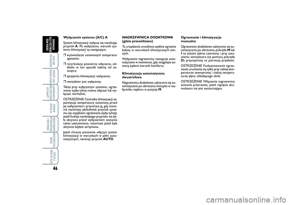 FIAT SCUDO 2014  Instrukcja obsługi (in Polish) 46BEZPIECZE-
ŃSTWOURUCHOMIE-
NIE I JAZDALAMPKI SY-
GNALIZACYJNE
I KOMUNIKATY
W RAZIE
AWA R I IOBSŁUGA I
PIELĘGNACJA
SAMOCHODUDANE
TECHNICZNESPIS ALFABE-
TYCZNY
DESKA ROZ-
DZIELCZA I STE-
ROWANIAI
W