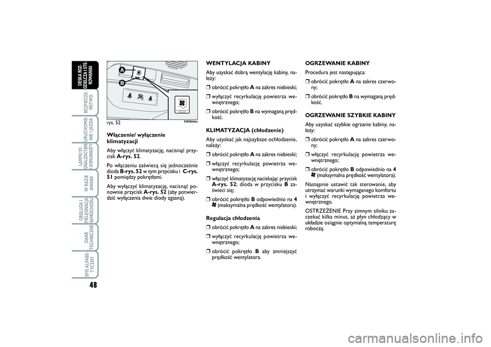 FIAT SCUDO 2014 Instrukcja obsługi (in Polish) 48BEZPIECZE-
ŃSTWOURUCHOMIE-
NIE I JAZDALAMPKI SY-
GNALIZACYJNE
I KOMUNIKATY
W RAZIE
AWA R I IOBSŁUGA I
PIELĘGNACJA
SAMOCHODUDANE
TECHNICZNESPIS ALFABE-
TYCZNY
DESKA ROZ-
DZIELCZA I STE-
ROWANIAI
O FIAT SCUDO 2014 Instrukcja obsługi (in Polish) 48BEZPIECZE-
ŃSTWOURUCHOMIE-
NIE I JAZDALAMPKI SY-
GNALIZACYJNE
I KOMUNIKATY
W RAZIE
AWA R I IOBSŁUGA I
PIELĘGNACJA
SAMOCHODUDANE
TECHNICZNESPIS ALFABE-
TYCZNY
DESKA ROZ-
DZIELCZA I STE-
ROWANIAI
O