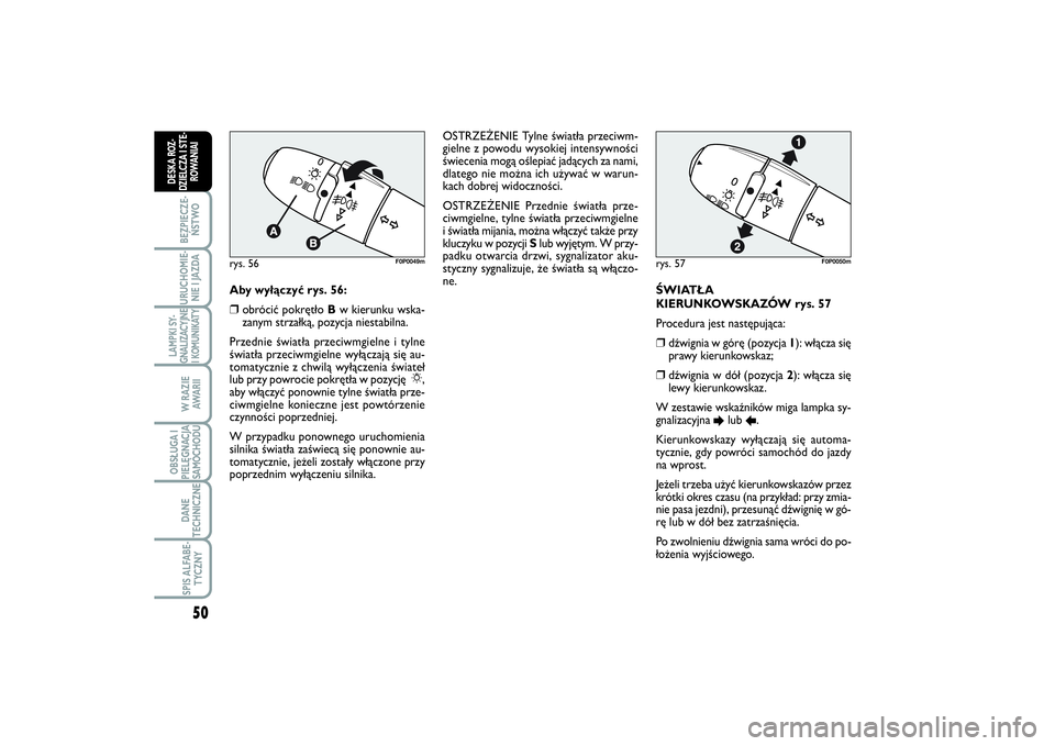 FIAT SCUDO 2014 Instrukcja obsługi (in Polish) 50BEZPIECZE-
ŃSTWOURUCHOMIE-
NIE I JAZDALAMPKI SY-
GNALIZACYJNE
I KOMUNIKATY
W RAZIE
AWA R I IOBSŁUGA I
PIELĘGNACJA
SAMOCHODUDANE
TECHNICZNESPIS ALFABE-
TYCZNY
DESKA ROZ-
DZIELCZA I STE-
ROWANIAI
FIAT SCUDO 2014 Instrukcja obsługi (in Polish) 50BEZPIECZE-
ŃSTWOURUCHOMIE-
NIE I JAZDALAMPKI SY-
GNALIZACYJNE
I KOMUNIKATY
W RAZIE
AWA R I IOBSŁUGA I
PIELĘGNACJA
SAMOCHODUDANE
TECHNICZNESPIS ALFABE-
TYCZNY
DESKA ROZ-
DZIELCZA I STE-
ROWANIAI