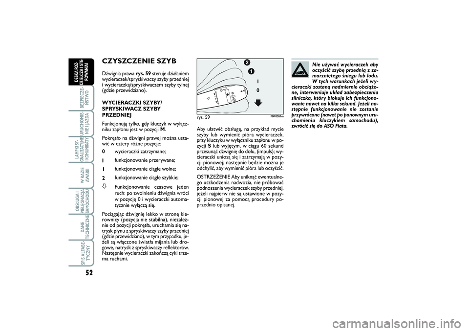 FIAT SCUDO 2014 Instrukcja obsługi (in Polish) 52BEZPIECZE-
ŃSTWOURUCHOMIE-
NIE I JAZDALAMPKI SY-
GNALIZACYJNE
I KOMUNIKATY
W RAZIE
AWA R I IOBSŁUGA I
PIELĘGNACJA
SAMOCHODUDANE
TECHNICZNESPIS ALFABE-
TYCZNY
DESKA ROZ-
DZIELCZA I STE-
ROWANIAI
C FIAT SCUDO 2014 Instrukcja obsługi (in Polish) 52BEZPIECZE-
ŃSTWOURUCHOMIE-
NIE I JAZDALAMPKI SY-
GNALIZACYJNE
I KOMUNIKATY
W RAZIE
AWA R I IOBSŁUGA I
PIELĘGNACJA
SAMOCHODUDANE
TECHNICZNESPIS ALFABE-
TYCZNY
DESKA ROZ-
DZIELCZA I STE-
ROWANIAI
C