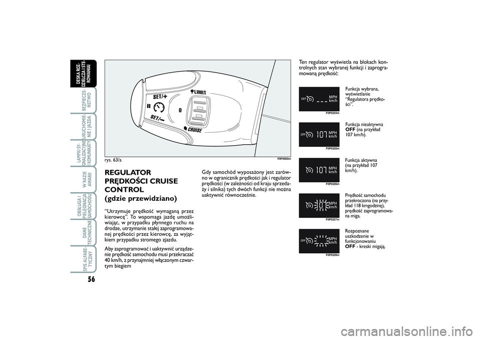 FIAT SCUDO 2014  Instrukcja obsługi (in Polish) 56BEZPIECZE-
ŃSTWOURUCHOMIE-
NIE I JAZDALAMPKI SY-
GNALIZACYJNE
I KOMUNIKATY
W RAZIE
AWA R I IOBSŁUGA I
PIELĘGNACJA
SAMOCHODUDANE
TECHNICZNESPIS ALFABE-
TYCZNY
DESKA ROZ-
DZIELCZA I STE-
ROWANIAI
r