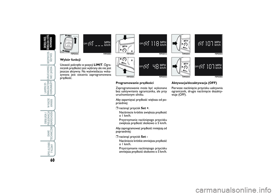 FIAT SCUDO 2014 Instrukcja obsługi (in Polish) 60BEZPIECZE-
ŃSTWOURUCHOMIE-
NIE I JAZDALAMPKI SY-
GNALIZACYJNE
I KOMUNIKATY
W RAZIE
AWA R I IOBSŁUGA I
PIELĘGNACJA
SAMOCHODUDANE
TECHNICZNESPIS ALFABE-
TYCZNY
DESKA ROZ-
DZIELCZA I STE-
ROWANIAI
F FIAT SCUDO 2014 Instrukcja obsługi (in Polish) 60BEZPIECZE-
ŃSTWOURUCHOMIE-
NIE I JAZDALAMPKI SY-
GNALIZACYJNE
I KOMUNIKATY
W RAZIE
AWA R I IOBSŁUGA I
PIELĘGNACJA
SAMOCHODUDANE
TECHNICZNESPIS ALFABE-
TYCZNY
DESKA ROZ-
DZIELCZA I STE-
ROWANIAI
F