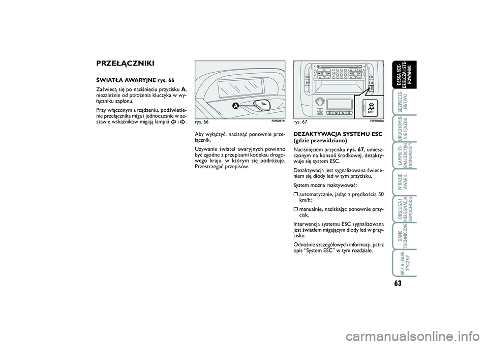 FIAT SCUDO 2014 Instrukcja obsługi (in Polish) 63
BEZPIECZE-
ŃSTWOURUCHOMIE-
NIE I JAZDALAMPKI SY-
GNALIZACYJNE
I KOMUNIKATYW RAZIE
AWA R I IOBSŁUGA I
PIELĘGNACJA
SAMOCHODUDANE
TECHNICZNESPIS ALFABE-
TYCZNYDESKA ROZ-
DZIELCZA I STE-
ROWANIAI
ry FIAT SCUDO 2014 Instrukcja obsługi (in Polish) 63
BEZPIECZE-
ŃSTWOURUCHOMIE-
NIE I JAZDALAMPKI SY-
GNALIZACYJNE
I KOMUNIKATYW RAZIE
AWA R I IOBSŁUGA I
PIELĘGNACJA
SAMOCHODUDANE
TECHNICZNESPIS ALFABE-
TYCZNYDESKA ROZ-
DZIELCZA I STE-
ROWANIAI
ry