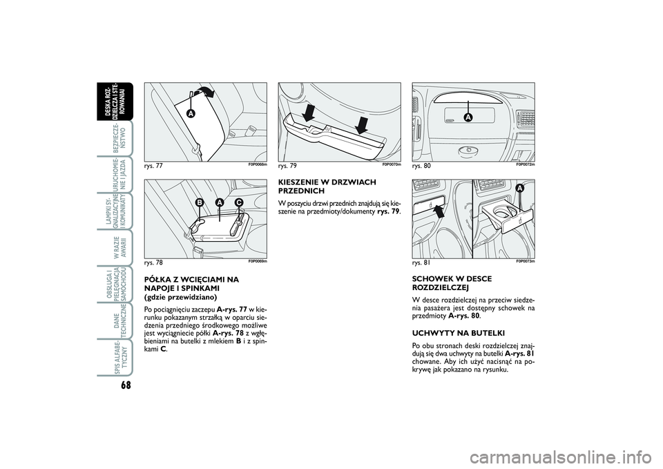 FIAT SCUDO 2014 Instrukcja obsługi (in Polish) 68BEZPIECZE-
ŃSTWOURUCHOMIE-
NIE I JAZDALAMPKI SY-
GNALIZACYJNE
I KOMUNIKATY
W RAZIE
AWA R I IOBSŁUGA I
PIELĘGNACJA
SAMOCHODUDANE
TECHNICZNESPIS ALFABE-
TYCZNY
DESKA ROZ-
DZIELCZA I STE-
ROWANIAI
K FIAT SCUDO 2014 Instrukcja obsługi (in Polish) 68BEZPIECZE-
ŃSTWOURUCHOMIE-
NIE I JAZDALAMPKI SY-
GNALIZACYJNE
I KOMUNIKATY
W RAZIE
AWA R I IOBSŁUGA I
PIELĘGNACJA
SAMOCHODUDANE
TECHNICZNESPIS ALFABE-
TYCZNY
DESKA ROZ-
DZIELCZA I STE-
ROWANIAI
K