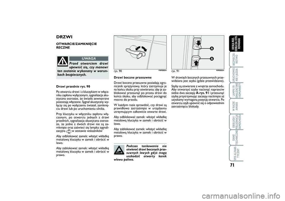 FIAT SCUDO 2014 Instrukcja obsługi (in Polish) 71
BEZPIECZE-
ŃSTWOURUCHOMIE-
NIE I JAZDALAMPKI SY-
GNALIZACYJNE
I KOMUNIKATYW RAZIE
AWA R I IOBSŁUGA I
PIELĘGNACJA
SAMOCHODUDANE
TECHNICZNESPIS ALFABE-
TYCZNYDESKA ROZ-
DZIELCZA I STE-
ROWANIAI
Po FIAT SCUDO 2014 Instrukcja obsługi (in Polish) 71
BEZPIECZE-
ŃSTWOURUCHOMIE-
NIE I JAZDALAMPKI SY-
GNALIZACYJNE
I KOMUNIKATYW RAZIE
AWA R I IOBSŁUGA I
PIELĘGNACJA
SAMOCHODUDANE
TECHNICZNESPIS ALFABE-
TYCZNYDESKA ROZ-
DZIELCZA I STE-
ROWANIAI
Po