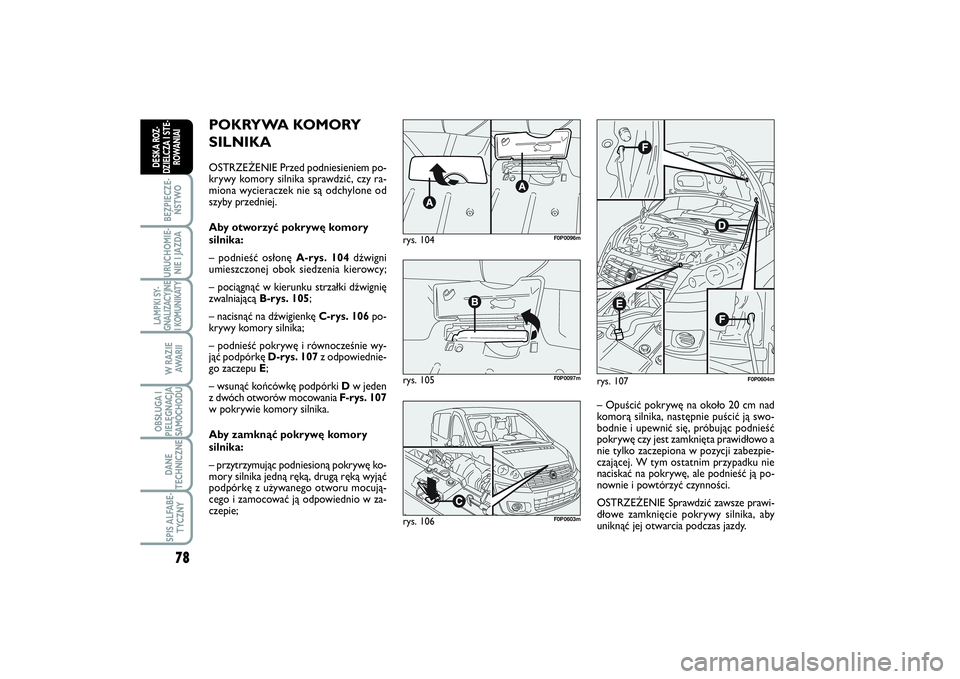 FIAT SCUDO 2014 Instrukcja obsługi (in Polish) 78BEZPIECZE-
ŃSTWOURUCHOMIE-
NIE I JAZDALAMPKI SY-
GNALIZACYJNE
I KOMUNIKATY
W RAZIE
AWA R I IOBSŁUGA I
PIELĘGNACJA
SAMOCHODUDANE
TECHNICZNESPIS ALFABE-
TYCZNY
DESKA ROZ-
DZIELCZA I STE-
ROWANIAI
P FIAT SCUDO 2014 Instrukcja obsługi (in Polish) 78BEZPIECZE-
ŃSTWOURUCHOMIE-
NIE I JAZDALAMPKI SY-
GNALIZACYJNE
I KOMUNIKATY
W RAZIE
AWA R I IOBSŁUGA I
PIELĘGNACJA
SAMOCHODUDANE
TECHNICZNESPIS ALFABE-
TYCZNY
DESKA ROZ-
DZIELCZA I STE-
ROWANIAI
P