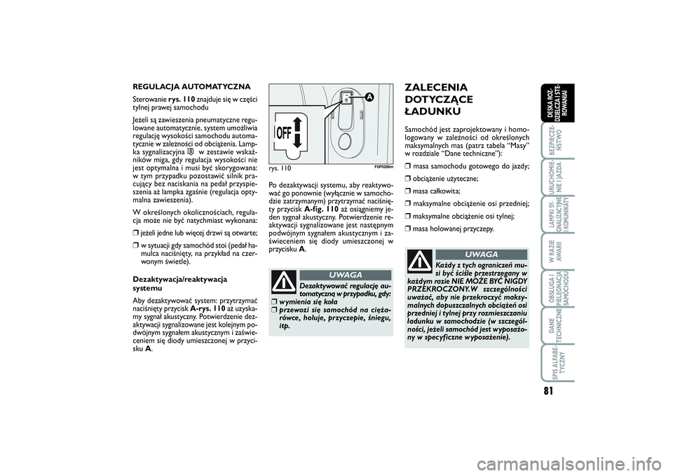 FIAT SCUDO 2014 Instrukcja obsługi (in Polish) 81
BEZPIECZE-
ŃSTWOURUCHOMIE-
NIE I JAZDALAMPKI SY-
GNALIZACYJNE
I KOMUNIKATYW RAZIE
AWA R I IOBSŁUGA I
PIELĘGNACJA
SAMOCHODUDANE
TECHNICZNESPIS ALFABE-
TYCZNYDESKA ROZ-
DZIELCZA I STE-
ROWANIAI
RE FIAT SCUDO 2014 Instrukcja obsługi (in Polish) 81
BEZPIECZE-
ŃSTWOURUCHOMIE-
NIE I JAZDALAMPKI SY-
GNALIZACYJNE
I KOMUNIKATYW RAZIE
AWA R I IOBSŁUGA I
PIELĘGNACJA
SAMOCHODUDANE
TECHNICZNESPIS ALFABE-
TYCZNYDESKA ROZ-
DZIELCZA I STE-
ROWANIAI
RE