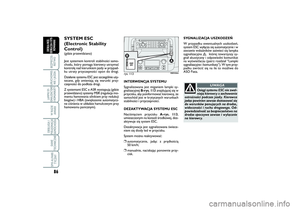 FIAT SCUDO 2014 Instrukcja obsługi (in Polish) 86BEZPIECZE-
ŃSTWOURUCHOMIE-
NIE I JAZDALAMPKI SY-
GNALIZACYJNE
I KOMUNIKATY
W RAZIE
AWA R I IOBSŁUGA I
PIELĘGNACJA
SAMOCHODUDANE
TECHNICZNESPIS ALFABE-
TYCZNY
DESKA ROZ-
DZIELCZA I STE-
ROWANIAI
r FIAT SCUDO 2014 Instrukcja obsługi (in Polish) 86BEZPIECZE-
ŃSTWOURUCHOMIE-
NIE I JAZDALAMPKI SY-
GNALIZACYJNE
I KOMUNIKATY
W RAZIE
AWA R I IOBSŁUGA I
PIELĘGNACJA
SAMOCHODUDANE
TECHNICZNESPIS ALFABE-
TYCZNY
DESKA ROZ-
DZIELCZA I STE-
ROWANIAI
r