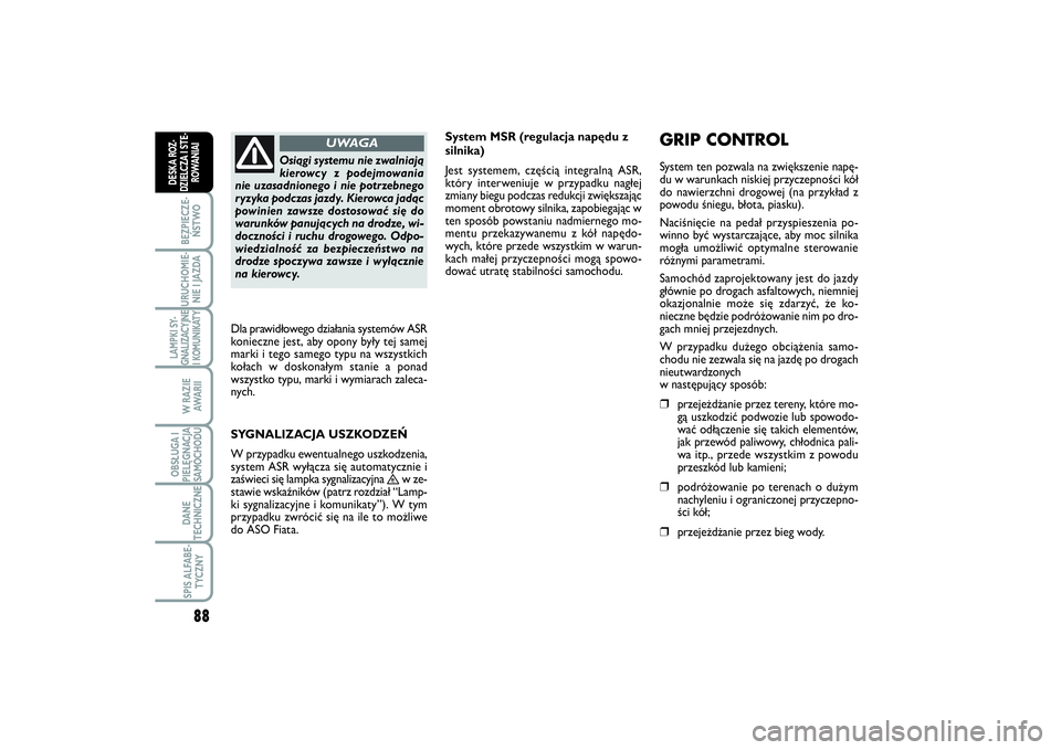 FIAT SCUDO 2014 Instrukcja obsługi (in Polish) 88BEZPIECZE-
ŃSTWOURUCHOMIE-
NIE I JAZDALAMPKI SY-
GNALIZACYJNE
I KOMUNIKATY
W RAZIE
AWA R I IOBSŁUGA I
PIELĘGNACJA
SAMOCHODUDANE
TECHNICZNESPIS ALFABE-
TYCZNY
DESKA ROZ-
DZIELCZA I STE-
ROWANIAI
S FIAT SCUDO 2014 Instrukcja obsługi (in Polish) 88BEZPIECZE-
ŃSTWOURUCHOMIE-
NIE I JAZDALAMPKI SY-
GNALIZACYJNE
I KOMUNIKATY
W RAZIE
AWA R I IOBSŁUGA I
PIELĘGNACJA
SAMOCHODUDANE
TECHNICZNESPIS ALFABE-
TYCZNY
DESKA ROZ-
DZIELCZA I STE-
ROWANIAI
S