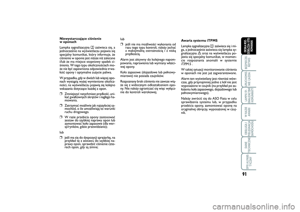 FIAT SCUDO 2014 Instrukcja obsługi (in Polish) 91
BEZPIECZE-
ŃSTWOURUCHOMIE-
NIE I JAZDALAMPKI SY-
GNALIZACYJNE
I KOMUNIKATYW RAZIE
AWA R I IOBSŁUGA I
PIELĘGNACJA
SAMOCHODUDANE
TECHNICZNESPIS ALFABE-
TYCZNYDESKA ROZ-
DZIELCZA I STE-
ROWANIAI
Ni FIAT SCUDO 2014 Instrukcja obsługi (in Polish) 91
BEZPIECZE-
ŃSTWOURUCHOMIE-
NIE I JAZDALAMPKI SY-
GNALIZACYJNE
I KOMUNIKATYW RAZIE
AWA R I IOBSŁUGA I
PIELĘGNACJA
SAMOCHODUDANE
TECHNICZNESPIS ALFABE-
TYCZNYDESKA ROZ-
DZIELCZA I STE-
ROWANIAI
Ni