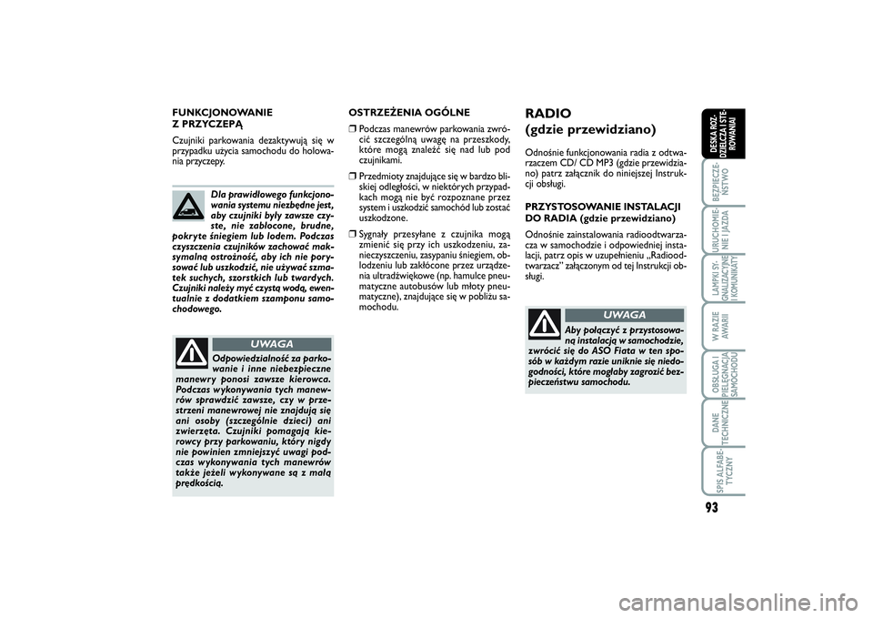 FIAT SCUDO 2014 Instrukcja obsługi (in Polish) 93
BEZPIECZE-
ŃSTWOURUCHOMIE-
NIE I JAZDALAMPKI SY-
GNALIZACYJNE
I KOMUNIKATYW RAZIE
AWA R I IOBSŁUGA I
PIELĘGNACJA
SAMOCHODUDANE
TECHNICZNESPIS ALFABE-
TYCZNYDESKA ROZ-
DZIELCZA I STE-
ROWANIAI
OS FIAT SCUDO 2014 Instrukcja obsługi (in Polish) 93
BEZPIECZE-
ŃSTWOURUCHOMIE-
NIE I JAZDALAMPKI SY-
GNALIZACYJNE
I KOMUNIKATYW RAZIE
AWA R I IOBSŁUGA I
PIELĘGNACJA
SAMOCHODUDANE
TECHNICZNESPIS ALFABE-
TYCZNYDESKA ROZ-
DZIELCZA I STE-
ROWANIAI
OS
