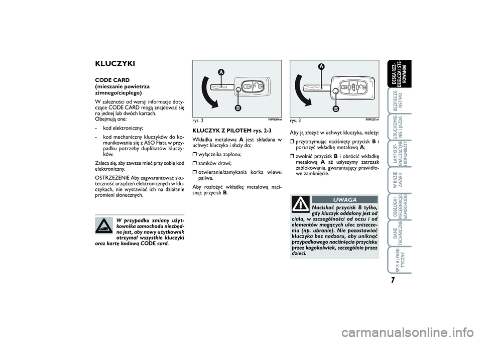 FIAT SCUDO 2015  Instrukcja obsługi (in Polish) Aby ją złożyć w uchwyt kluczyka, należy:❒
przytrzymując naciśnięty przycisk Bi
poruszyć wkładkę metalową A;
❒
zwolnić przycisk Bi obrócić wkładkę
metalową Aaż usłyszymy zatrzas