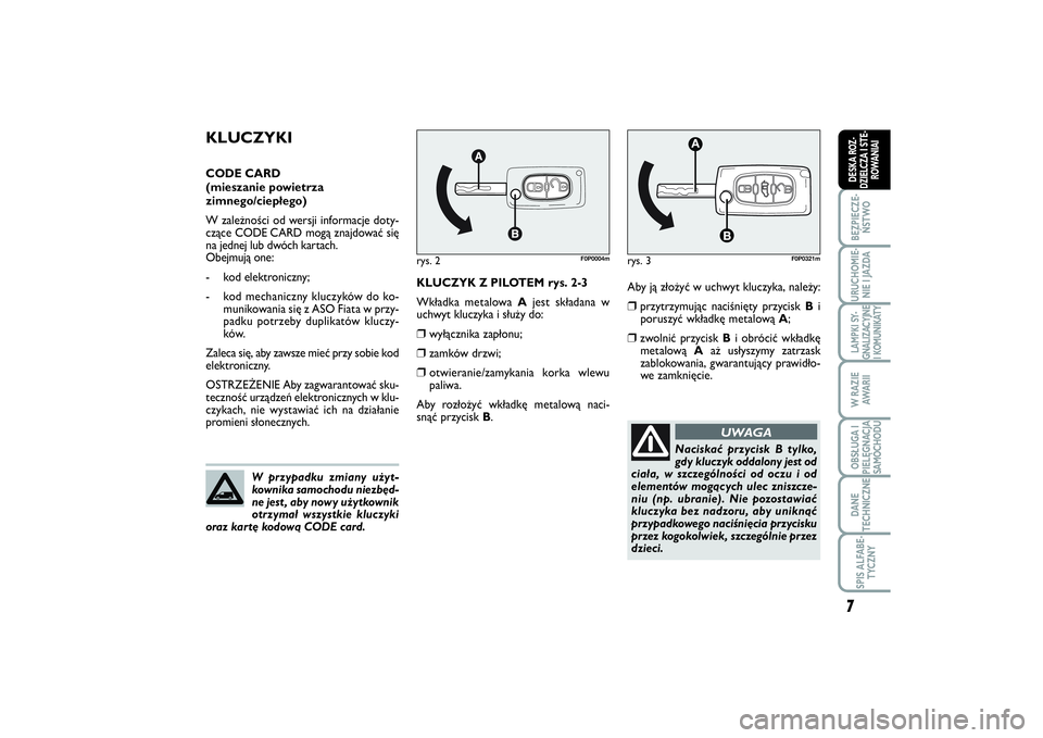FIAT SCUDO 2016 Instrukcja obsługi (in Polish) Aby ją złożyć w uchwyt kluczyka, należy:❒
przytrzymując naciśnięty przycisk Bi
poruszyć wkładkę metalową A;
❒
zwolnić przycisk Bi obrócić wkładkę
metalową Aaż usłyszymy zatrzas FIAT SCUDO 2016 Instrukcja obsługi (in Polish) Aby ją złożyć w uchwyt kluczyka, należy:❒
przytrzymując naciśnięty przycisk Bi
poruszyć wkładkę metalową A;
❒
zwolnić przycisk Bi obrócić wkładkę
metalową Aaż usłyszymy zatrzas