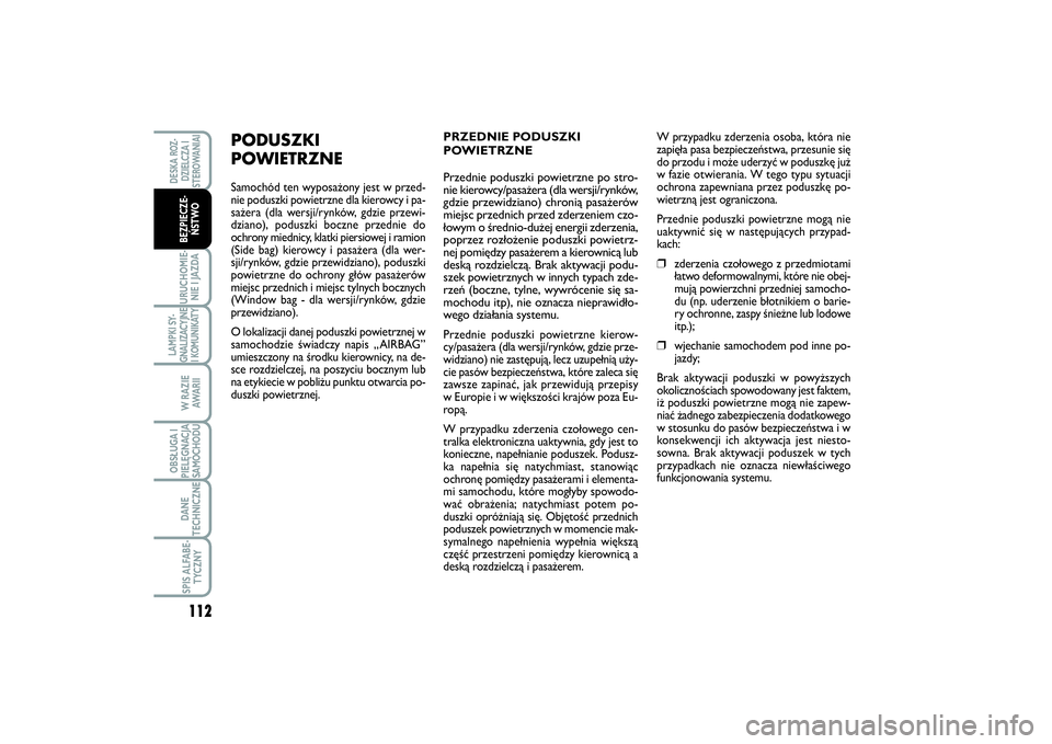 FIAT SCUDO 2016  Instrukcja obsługi (in Polish) 112URUCHOMIE-
NIE I JAZDALAMPKI SY-
GNALIZACYJNE
I KOMUNIKATY
W RAZIE
AWA R I IOBSŁUGA I
PIELĘGNACJA
SAMOCHODUDANE
TECHNICZNESPIS ALFABE-
TYCZNYDESKA ROZ-
DZIELCZA I
STEROWANIAIBEZPIECZE-
ŃSTWO
PRZ