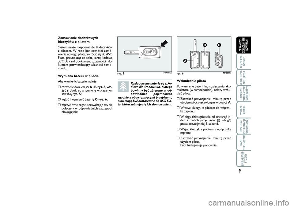 FIAT SCUDO 2015  Instrukcja obsługi (in Polish) Rozładowane baterie są szko-
dliwe dla środowiska, dlatego
powinny być zbierane w od-
powiednich pojemnikach
zgodnie z obowiązującymi przepisami,
albo mogą być dostarczane do ASO Fia-
ta, któ