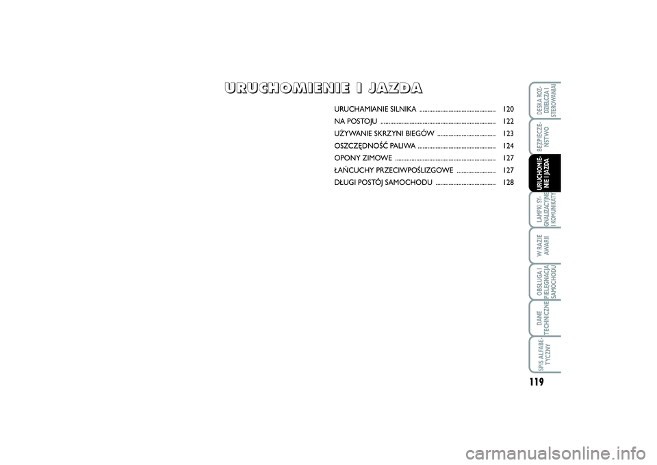 FIAT SCUDO 2015  Instrukcja obsługi (in Polish) 119
BEZPIECZE-
ŃSTWOLAMPKI SY-
GNALIZACYJNE
I KOMUNIKATYW RAZIE
AWA R I IOBSŁUGA I
PIELĘGNACJA
SAMOCHODUDANE
TECHNICZNESPIS ALFABE-
TYCZNYDESKA ROZ-
DZIELCZA I
STEROWANIAIURUCHOMIE-
NIE I JAZDA
URU