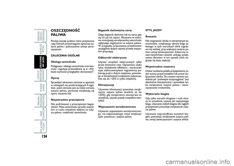 FIAT SCUDO 2015  Instrukcja obsługi (in Polish) 124BEZPIECZE-
ŃSTWOLAMPKI SY-
GNALIZACYJNE
I KOMUNIKATY
W RAZIE
AWA R I IOBSŁUGA I
PIELĘGNACJA
SAMOCHODUDANE
TECHNICZNESPIS ALFABE-
TYCZNYDESKA ROZ-
DZIELCZA I
STEROWANIAIURUCHOMIE-
NIE I JAZDA
Bag