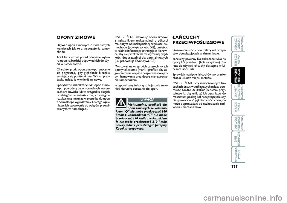 FIAT SCUDO 2015  Instrukcja obsługi (in Polish) 127
BEZPIECZE-
ŃSTWOLAMPKI SY-
GNALIZACYJNE
I KOMUNIKATYW RAZIE
AWA R I IOBSŁUGA I
PIELĘGNACJA
SAMOCHODUDANE
TECHNICZNESPIS ALFABE-
TYCZNYDESKA ROZ-
DZIELCZA I
STEROWANIAIURUCHOMIE-
NIE I JAZDA
OST