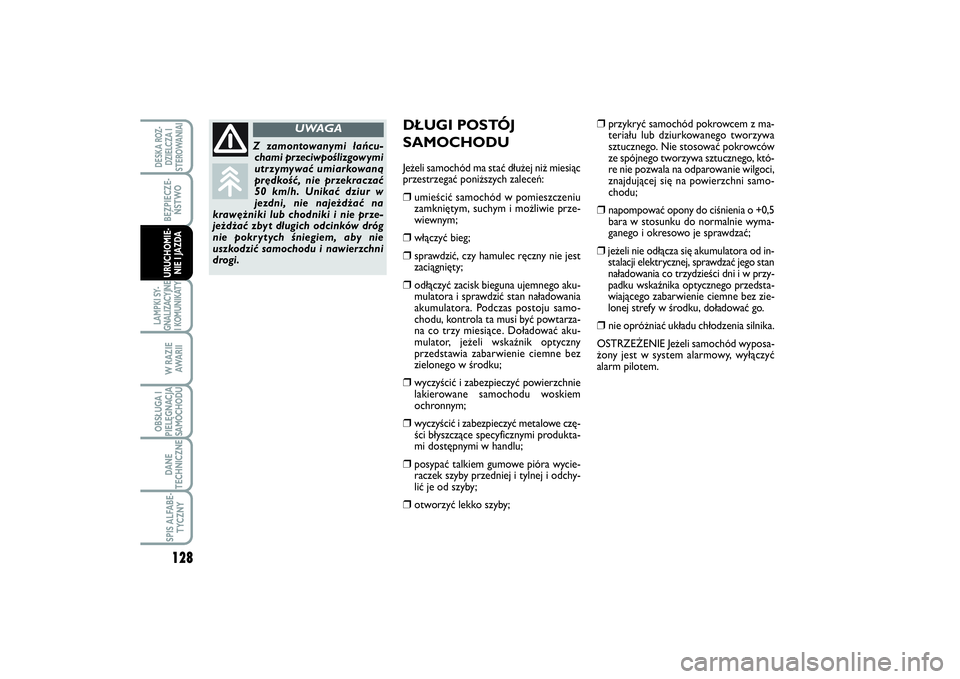 FIAT SCUDO 2015  Instrukcja obsługi (in Polish) 128BEZPIECZE-
ŃSTWOLAMPKI SY-
GNALIZACYJNE
I KOMUNIKATY
W RAZIE
AWA R I IOBSŁUGA I
PIELĘGNACJA
SAMOCHODUDANE
TECHNICZNESPIS ALFABE-
TYCZNYDESKA ROZ-
DZIELCZA I
STEROWANIAIURUCHOMIE-
NIE I JAZDA
DŁ