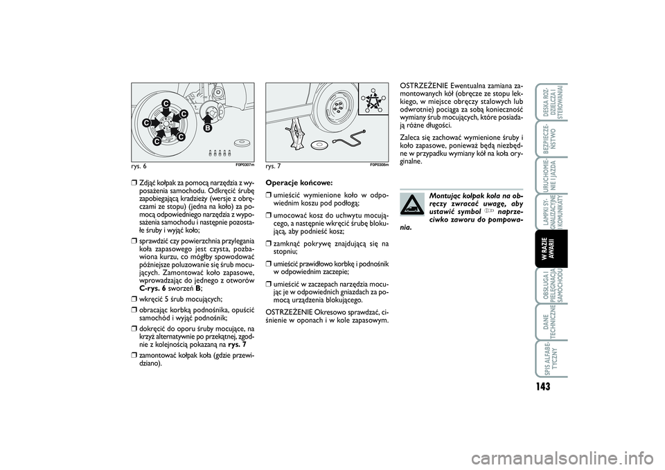 FIAT SCUDO 2015  Instrukcja obsługi (in Polish) 143
LAMPKI SY-
GNALIZACYJNE
I KOMUNIKATYOBSŁUGA I
PIELĘGNACJA
SAMOCHODUDANE
TECHNICZNESPIS ALFABE-
TYCZNYDESKA ROZ-
DZIELCZA I
STEROWANIAIBEZPIECZE-
ŃSTWOURUCHOMIE-
NIE I JAZDAW RAZIE
AWA R I I
❒