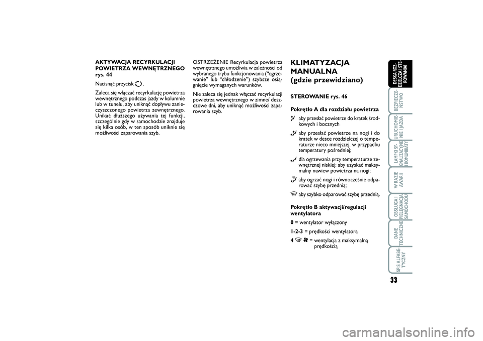 FIAT SCUDO 2015  Instrukcja obsługi (in Polish) 33
BEZPIECZE-
ŃSTWOURUCHOMIE-
NIE I JAZDALAMPKI SY-
GNALIZACYJNE
I KOMUNIKATYW RAZIE
AWA R I IOBSŁUGA I
PIELĘGNACJA
SAMOCHODUDANE
TECHNICZNESPIS ALFABE-
TYCZNYDESKA ROZ-
DZIELCZA I STE-
ROWANIAI
33