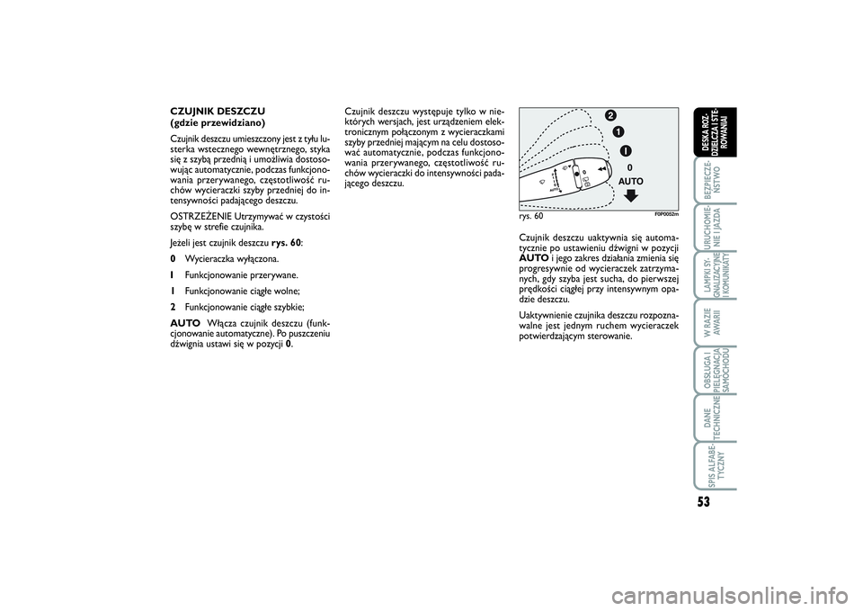 FIAT SCUDO 2016  Instrukcja obsługi (in Polish) 53
BEZPIECZE-
ŃSTWOURUCHOMIE-
NIE I JAZDALAMPKI SY-
GNALIZACYJNE
I KOMUNIKATYW RAZIE
AWA R I IOBSŁUGA I
PIELĘGNACJA
SAMOCHODUDANE
TECHNICZNESPIS ALFABE-
TYCZNYDESKA ROZ-
DZIELCZA I STE-
ROWANIAI
Cz