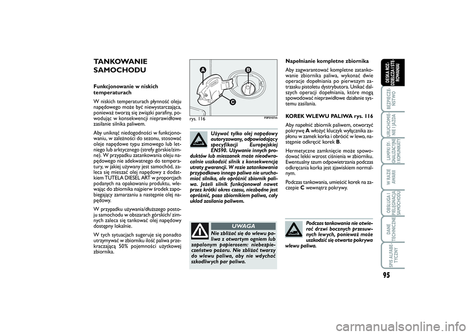 FIAT SCUDO 2015  Instrukcja obsługi (in Polish) 95
BEZPIECZE-
ŃSTWOURUCHOMIE-
NIE I JAZDALAMPKI SY-
GNALIZACYJNE
I KOMUNIKATYW RAZIE
AWA R I IOBSŁUGA I
PIELĘGNACJA
SAMOCHODUDANE
TECHNICZNESPIS ALFABE-
TYCZNYDESKA ROZ-
DZIELCZA I STE-
ROWANIAI
Na