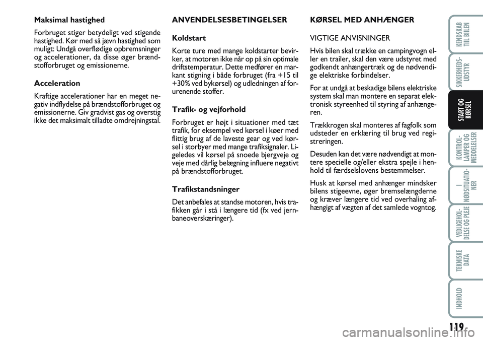FIAT SCUDO 2012 Brugs- og vedligeholdelsesvejledning (in Danish) 119
KONTROL-
LAMPER OG
MEDDELELSER
I
NØDSITUATIO-
NER
VEDLIGEHOL-
DELSE OG PLEJE
TEKNISKE
D ATA
INDHOLD
KENDSKAB
TIIL BIILEN
SIKKERHEDS-
UDSTYR
START OG
KØRSEL
ANVENDELSESBETINGELSER
Koldstart
Korte FIAT SCUDO 2012 Brugs- og vedligeholdelsesvejledning (in Danish) 119
KONTROL-
LAMPER OG
MEDDELELSER
I
NØDSITUATIO-
NER
VEDLIGEHOL-
DELSE OG PLEJE
TEKNISKE
D ATA
INDHOLD
KENDSKAB
TIIL BIILEN
SIKKERHEDS-
UDSTYR
START OG
KØRSEL
ANVENDELSESBETINGELSER
Koldstart
Korte