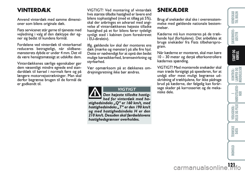 FIAT SCUDO 2012 Brugs- og vedligeholdelsesvejledning (in Danish) 121
KONTROL-
LAMPER OG
MEDDELELSER
I
NØDSITUATIO-
NER
VEDLIGEHOL-
DELSE OG PLEJE
TEKNISKE
D ATA
INDHOLD
KENDSKAB
TIIL BIILEN
SIKKERHEDS-
UDSTYR
START OG
KØRSEL
VIGTIGT! Ved montering af vinterdæk
h FIAT SCUDO 2012 Brugs- og vedligeholdelsesvejledning (in Danish) 121
KONTROL-
LAMPER OG
MEDDELELSER
I
NØDSITUATIO-
NER
VEDLIGEHOL-
DELSE OG PLEJE
TEKNISKE
D ATA
INDHOLD
KENDSKAB
TIIL BIILEN
SIKKERHEDS-
UDSTYR
START OG
KØRSEL
VIGTIGT! Ved montering af vinterdæk
h