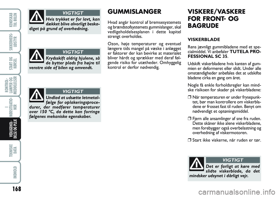 FIAT SCUDO 2012 Brugs- og vedligeholdelsesvejledning (in Danish) 168
KONTROL-
LAMPER OG
MEDDELELSER
TEKNISKE
D ATA
INDHOLD
KENDSKAB
TIIL BIILEN
SIKKERHEDS-
UDSTYR
START OG
KØRSEL
I
NØDSITUATIO-
NER
VEDLIGEHOL-
DELSE OG PLEJE
VISKERE/VASKERE
FOR FRONT- OG
BAGRUDE FIAT SCUDO 2012 Brugs- og vedligeholdelsesvejledning (in Danish) 168
KONTROL-
LAMPER OG
MEDDELELSER
TEKNISKE
D ATA
INDHOLD
KENDSKAB
TIIL BIILEN
SIKKERHEDS-
UDSTYR
START OG
KØRSEL
I
NØDSITUATIO-
NER
VEDLIGEHOL-
DELSE OG PLEJE
VISKERE/VASKERE
FOR FRONT- OG
BAGRUDE