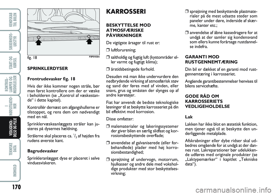FIAT SCUDO 2012 Brugs- og vedligeholdelsesvejledning (in Danish) 170
KONTROL-
LAMPER OG
MEDDELELSER
TEKNISKE
D ATA
INDHOLD
KENDSKAB
TIIL BIILEN
SIKKERHEDS-
UDSTYR
START OG
KØRSEL
I
NØDSITUATIO-
NER
VEDLIGEHOL-
DELSE OG PLEJE
❒sprøjtning med beskyttende plastm FIAT SCUDO 2012 Brugs- og vedligeholdelsesvejledning (in Danish) 170
KONTROL-
LAMPER OG
MEDDELELSER
TEKNISKE
D ATA
INDHOLD
KENDSKAB
TIIL BIILEN
SIKKERHEDS-
UDSTYR
START OG
KØRSEL
I
NØDSITUATIO-
NER
VEDLIGEHOL-
DELSE OG PLEJE
❒sprøjtning med beskyttende plastm