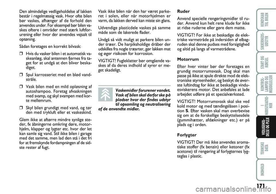 FIAT SCUDO 2012 Brugs- og vedligeholdelsesvejledning (in Danish) 171
KONTROL-
LAMPER OG
MEDDELELSER
TEKNISKE
D ATA
INDHOLD
KENDSKAB
TIIL BIILEN
SIKKERHEDS-
UDSTYR
START OG
KØRSEL
I
NØDSITUATIO-
NER
VEDLIGEHOL-
DELSE OG PLEJE
Den almindelige vedligeholdelse af la FIAT SCUDO 2012 Brugs- og vedligeholdelsesvejledning (in Danish) 171
KONTROL-
LAMPER OG
MEDDELELSER
TEKNISKE
D ATA
INDHOLD
KENDSKAB
TIIL BIILEN
SIKKERHEDS-
UDSTYR
START OG
KØRSEL
I
NØDSITUATIO-
NER
VEDLIGEHOL-
DELSE OG PLEJE
Den almindelige vedligeholdelse af la