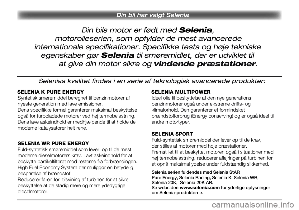 FIAT SCUDO 2012  Brugs- og vedligeholdelsesvejledning (in Danish) Din bils motor er født med Selenia,
Din bil har valgt Selenia
motorolieserien, som opfylder de mest avancerede 
internationale specifikationer. Specifikke tests og høje tekniske
egenskaber gør Sele