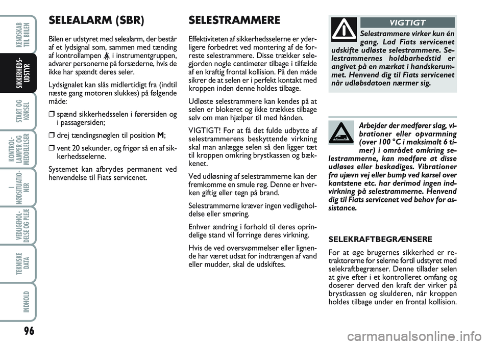 FIAT SCUDO 2012 Brugs- og vedligeholdelsesvejledning (in Danish) 96
START OG
KØRSEL
KONTROL-
LAMPER OG
MEDDELELSER
I
NØDSITUATIO-
NER
VEDLIGEHOL-
DELSE OG PLEJE
TEKNISKE
D ATA
INDHOLD
KENDSKAB
TIIL BIILEN
SIKKERHEDS-
UDSTYR
SELESTRAMMERE
Effektiviteten af sikker FIAT SCUDO 2012 Brugs- og vedligeholdelsesvejledning (in Danish) 96
START OG
KØRSEL
KONTROL-
LAMPER OG
MEDDELELSER
I
NØDSITUATIO-
NER
VEDLIGEHOL-
DELSE OG PLEJE
TEKNISKE
D ATA
INDHOLD
KENDSKAB
TIIL BIILEN
SIKKERHEDS-
UDSTYR
SELESTRAMMERE
Effektiviteten af sikker