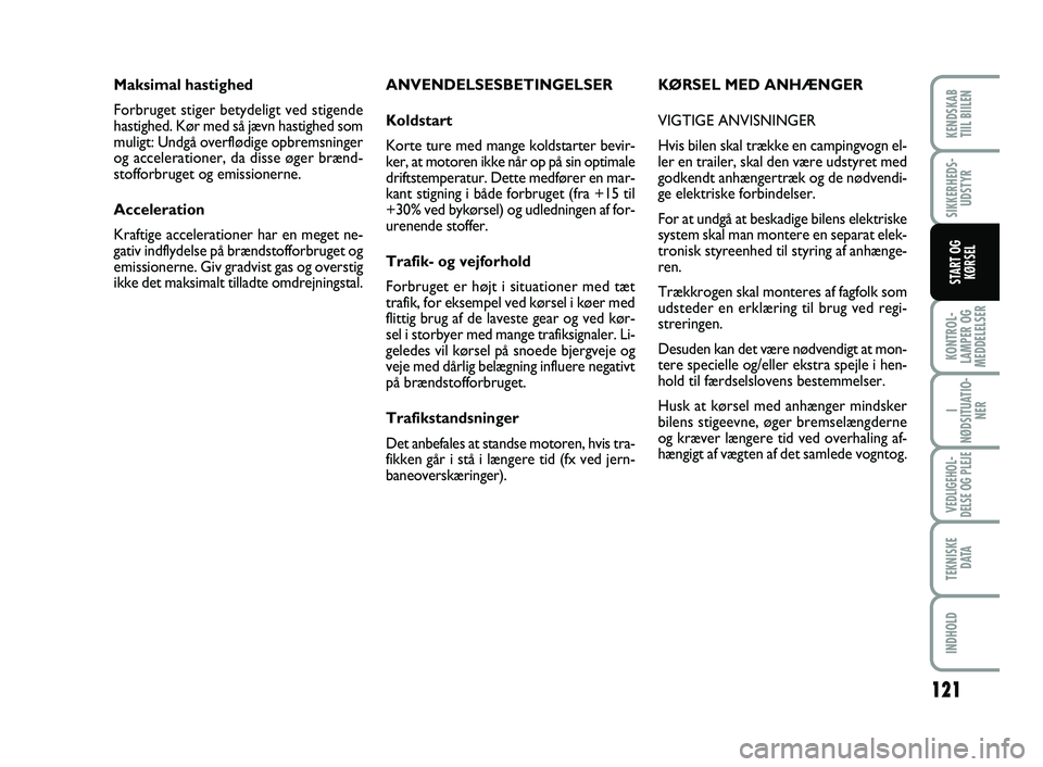 FIAT SCUDO 2013 Brugs- og vedligeholdelsesvejledning (in Danish) 121
KONTROL-
LAMPER OG
MEDDELELSER
I
NØDSITUATIO-
NER
VEDLIGEHOL-
DELSE OG PLEJE
TEKNISKE
D ATA
INDHOLD
KENDSKAB
TIIL BIILEN
SIKKERHEDS-
UDSTYR
START OG
KØRSEL
ANVENDELSESBETINGELSER
Koldstart
Ko FIAT SCUDO 2013 Brugs- og vedligeholdelsesvejledning (in Danish) 121
KONTROL-
LAMPER OG
MEDDELELSER
I
NØDSITUATIO-
NER
VEDLIGEHOL-
DELSE OG PLEJE
TEKNISKE
D ATA
INDHOLD
KENDSKAB
TIIL BIILEN
SIKKERHEDS-
UDSTYR
START OG
KØRSEL
ANVENDELSESBETINGELSER
Koldstart
Ko